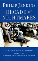 Decade of Nightmares: The End of the Sixties and the Making of Eighties America(English)