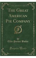 The Great American Pie Company (Classic Reprint)