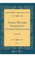 Animal Welfare Information Center Newsletter, Vol. 5: Fall 1994 (Classic Reprint)