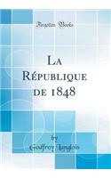 La Rï¿½publique de 1848 (Classic Reprint)