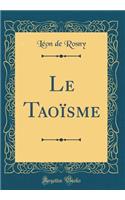 Le Taoïsme (Classic Reprint)