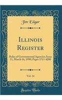 Illinois Register, Vol. 14: Rules of Governmental Agencies; Issue 11, March 16, 1990; Pages 3711-4280 (Classic Reprint)
