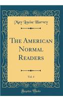 The American Normal Readers, Vol. 4 (Classic Reprint)