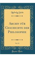 Archiv FÃ¼r Geschichte Der Philosophie, Vol. 21 (Classic Reprint)