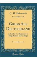 GruÃ? Aus Deutschland: A Reader for Beginners in High School and College (Classic Reprint)