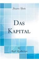 Das Kapital (Classic Reprint)