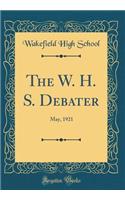 The W. H. S. Debater: May, 1921 (Classic Reprint)