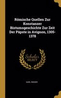 Römische Quellen Zur Konstanzer Bistumsgeschichte Zur Zeit Der Päpste in Avignon, 1305-1378