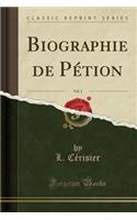 Biographie de PÃ©tion, Vol. 1 (Classic Reprint)