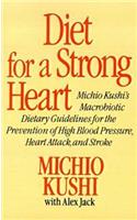 Diet for a Strong Heart: Michio Kushi's Macrobiotic Dietary Guidlines for the Prevension of High Blood Pressure, Heart Attack and Stroke