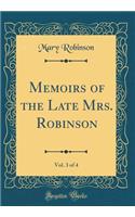 Memoirs of the Late Mrs. Robinson, Vol. 3 of 4 (Classic Reprint)