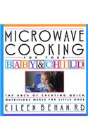 Microwave Cooking for Your Baby & Child: The A B C's of Creating Quick, Nutritious Meals for Little Ones