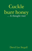 Cuckle burr honey:  A thought trail: A thought trail