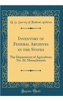 Inventory of Federal Archives in the States: The Department of Agriculture; No. 20, Massachusetts (Classic Reprint)