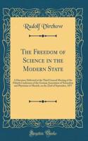 The Freedom of Science in the Modern State: A Discourse Delivered at the Third General Meeting of the Fiftieth Conference of the German Association of Naturalists and Physicians at Munich, on the 22nd of September, 1877 (Classic Reprint)