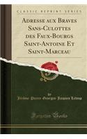 Adresse aux Braves Sans-Culottes des Faux-Bourgs Saint-Antoine Et Saint-Marceau (Classic Reprint)