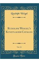 Rudolph Weigel's Kunstlager-Catalog, Vol. 21 (Classic Reprint)