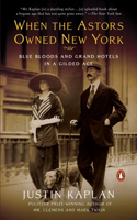 When the Astors Owned New York: Blue Bloods and Grand Hotels in a Gilded Age(English)
