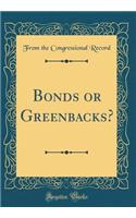 Bonds or Greenbacks? (Classic Reprint)
