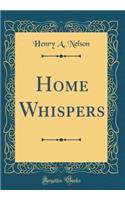 Home Whispers (Classic Reprint)