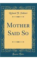 Mother Said So (Classic Reprint)