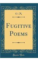 Fugitive Poems (Classic Reprint)