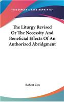The Liturgy Revised Or The Necessity And Beneficial Effects Of An Authorized Abridgment