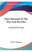 Clara Maynard; Or The True And The False