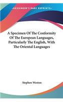 A Specimen Of The Conformity Of The European Languages, Particularly The English, With The Oriental Languages: (English)