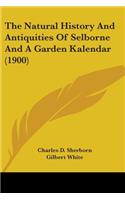 The Natural History And Antiquities Of Selborne And A Garden Kalendar (1900)
