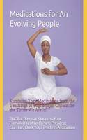 Meditations for An Evolving People: Kundalini Yoga Meditations from the Teachings of Yogi Bhajan Chosen for the Times We Are In