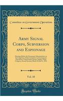 Army Signal Corps, Subversion and Espionage, Vol. 10: Hearings Before the Permanent Subcommittee on Investigations of the Committee on Government Operations, United States Senate, Eighty-Third Congress, Second Session; March 10 and 11, 1954