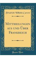 Mittheilungen Aus Und ï¿½ber Frankreich (Classic Reprint)