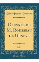 Oeuvres de M. Rousseau de Geneve, Vol. 5 (Classic Reprint)
