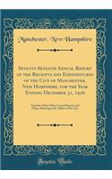 Seventy-Seventh Annual Report of the Receipts and Expenditures of the City of Manchester, New Hampshire, for the Year Ending December 31, 1926: Together With Other Annual Reports and Papers Relating to the Affairs of the City (Classic Reprint)