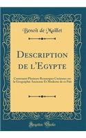 Description de l'Egypte: Contenant Plusieurs Remarques Curieuses sur la Geographie Ancienne Et Moderne de ce Païs (Classic Reprint)