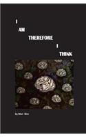 I Am Therefore I Think