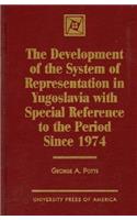 Development of the System of Representation in Yugoslavia: With Special Reference to the Period Since 1974