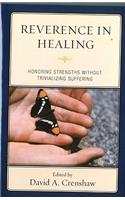 Reverence in the Healing Process: Honoring Strengths Without Trivializing Suffering