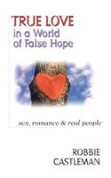 True Love in a World of False Hope – Sex, Romance Real People