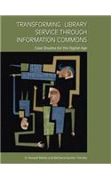Transforming Library Service Through Information Commons: Case Studies for the Digital Age