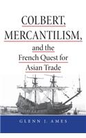 Colbert, Mercantilism, and the French Quest for Asian Trade