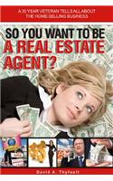 So You Want to be a Real Estate Agent?