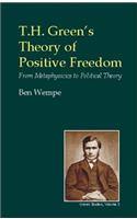 T.H. Green's Theory of Positive Freedom: From Metaphysics to Political Theory