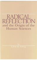 Radical Reflection and the Origin of the Human Sciences