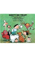 Don't Do That!: A Child's Guide to Bad Manners, Ridiculous Rules, and Inadequate Etiquette