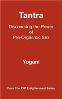 Tantra: Discovering the Power of Pre-Orgasmic Sex