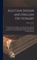 Aleutian Indian and English Dictionary [microform]: Common Words in the Dialects of the Aleutian Indian Language as Spoken by the Oogashik, Egashik, Egegik, Anangashuk and Misremie Tribes Around Sulim