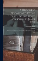 Discourse Occasioned by the Death of the Right Hon. Charles James Fox [microform]