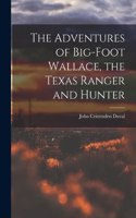 Adventures of Big-Foot Wallace, the Texas Ranger and Hunter